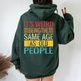 Its Weird Being The Same Age As Old People Quotes Women Oversized Hoodie Back Print Forest