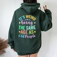 It's Weird Being The Same Age As Old People Retro Sarcastic Women Oversized Hoodie Back Print Forest
