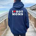 I Love Hot Moms For Mom I Heart Hot Moms Women Oversized Hoodie Back Print Navy Blue