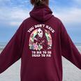 You Don't Have To Die To Be Dead To Me Humor Women Oversized Hoodie Back Print Maroon