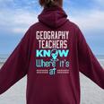 Geography Teacher Quote Appreciation Women Oversized Hoodie Back Print Maroon