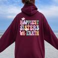 Happiest Sisters On The Earth Happy Birthday Sister Sister Women Oversized Hoodie Back Print Maroon