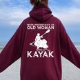 Kayaking Never Underestimate An Old Woman With A Kayak Women Oversized Hoodie Back Print Maroon