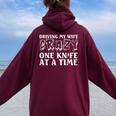 Knife Collector Husband Driving Wife Crazy One Knife At Time Women Oversized Hoodie Back Print Maroon