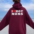 I Love Hot Moms For Mom I Heart Hot Moms Women Oversized Hoodie Back Print Maroon