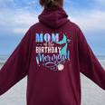 Mom Of The Birthday Mermaid Family Matching Party Squad Women Oversized Hoodie Back Print Maroon