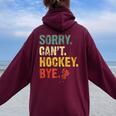 Sorry Can't Hockey Bye Vintage Hockey Sayings Women Oversized Hoodie Back Print Maroon