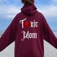 Toxic Mom Trending Mom For Feisty Mothers Women Oversized Hoodie Back Print Maroon