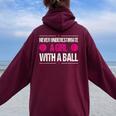 Never Underestimate A Girl With A Ball Basketball Women Oversized Hoodie Back Print Maroon