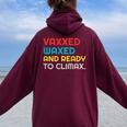 Vaccinated Vaxxed Waxed And Ready To Climax Women Oversized Hoodie Back Print Maroon