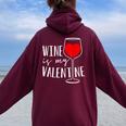 Wine Is My Valentine Wine Lover Heart Valentines Day Women Oversized Hoodie Back Print Maroon