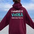 I Wonder If Vodka Drinking Alcohol Women Oversized Hoodie Back Print Maroon