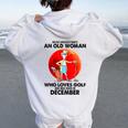 Never Underestimate An Old Woman Who Loves Golfs December Women Oversized Hoodie Back Print White
