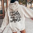 Wine For Women Might Be Water Might Be Wine Women Oversized Hoodie Back Print Sand