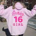Happy Birthday Girls 16Th Party 16 Years Old Bday Women Oversized Hoodie Back Print Light Pink