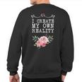 I Create My Own Reality Inspirational Entrepreneur Quote Sweatshirt Back Print