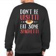 Don't Be Upsetti Eat Some Spaghetti Italian Food Sweatshirt Back Print
