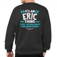 Its An Eric Thing You Wouldnt Understand Custom Birthday Sweatshirt Back Print