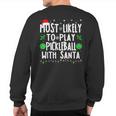 Most Likely To Play Pickleball With Santa Family Christmas Sweatshirt Back Print