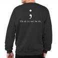 Mental Health Awareness Semicolon Quote Sweatshirt Back Print