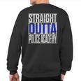 Police Officer Academy Graduation Straight Outta Sweatshirt Back Print