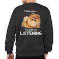 Pomeranian I Hear You Not Listening Sweatshirt Back Print Pomeranian I Hear You Not Listening Sweatshirt Back Print