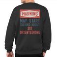 Warning May Start Talking About Ski Orienring Sweatshirt Back Print