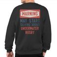 Warning May Start Talking About Underwater Rugby Sweatshirt Back Print