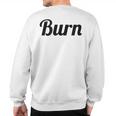 Top That Says Burn On It Graphic Sweatshirt Back Print