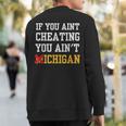 If You Aint Cheating You Ain't Michigan Sweatshirt Back Print