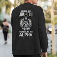 Brazilian Jiu Jitsu Train Like An Alpha Bjj Mix Martial Arts Sweatshirt Back Print