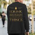 Drinking I Drink Bourbon And I Know Things Sweatshirt Back Print