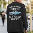 Easily Distracted By Old Pickup Trucks Trucker Sweatshirt Back Print