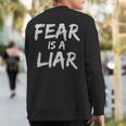 Fear Is A Liar Inspirational Motivational Quote Entrepreneur Sweatshirt Back Print