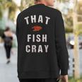 That Fish Cray Crayfish Crawfish Boil Sweatshirt Back Print