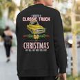 Car Guy Christmas Gag For Mechanic's Old Pickup Truck Sweatshirt Back Print