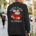Christmas Santa Is Coming Ugly Sweater Party Xmas Sweatshirt Back Print