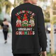 Hanging With My Oncology Gnomies Christmas Rn Oncologist Sweatshirt Back Print