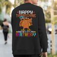 Happy Thanksgiving And Yes It's My Birthday Thanksgiving Sweatshirt Back Print