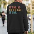 Its Me Hi I'm The Dad Its Me Fathers Day Daddy Sweatshirt Back Print