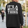 It's A Jaxon Thing You Wouldn't Understand Jaxon Name Sweatshirt Back Print