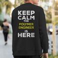 Keep Calm The Polymer Engineer Is Here Sweatshirt Back Print
