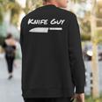 Knife Guy Chefs Kitchen Cooking Knives Chopping Santoku Cook Sweatshirt Back Print