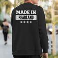 Made In Pearland Sweatshirt Back Print Made In Pearland Sweatshirt Back Print