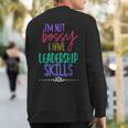 I Am Not Bossy I Have Leadership Skills Quote Sweatshirt Back Print