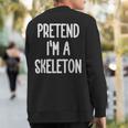 Pretend I'm A Skeleton Costume Sweatshirt Back Print