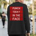 Punch Today In The Face Cool Frustration Quote Sweatshirt Back Print