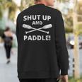 Shut Up And Paddle Kayaking Whitewater Rafting Sweatshirt Back Print