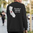 Someone In Fresno Loves Me California Sweatshirt Back Print