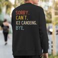Sorry Can't Ice Canoeing Bye Ice Canoeing Lover Sweatshirt Back Print